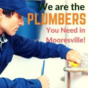We are the Plumbers You Need in Mooresville!